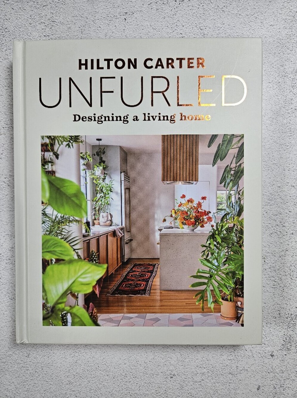 Unfurled: Designing a Living Home by Hilton Carter Coffee Table Book, Brand New